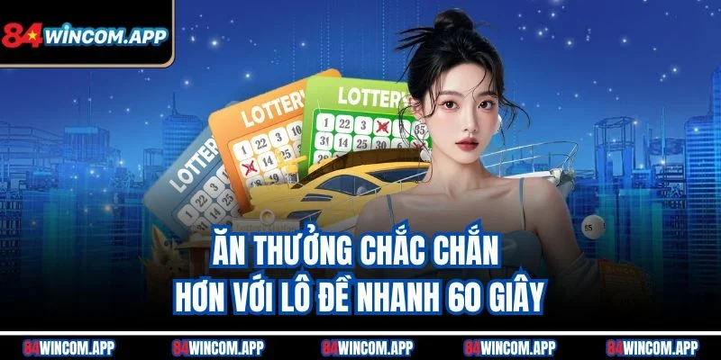 Lô Đề Siêu Tốc - Sản Phẩm Cược Nhanh, Giải Thưởng Hấp Dẫn 3 Ăn thưởng chắc chắn hơn với lô đề nhanh 60 giây