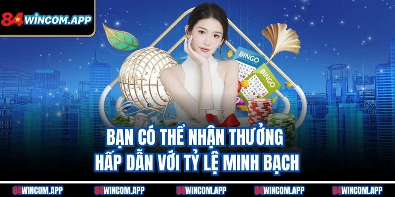 Bạn có thể nhận thưởng hấp dẫn với tỷ lệ minh bạch
