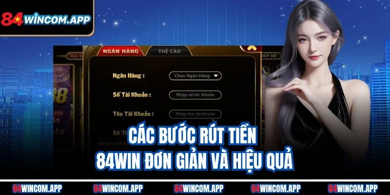 Rút tiền 84win - Biến Chiến Thắng Thành Hiện Thực Ngay Lập Tức 1 Các bước rút tiền 84win đơn giản và hiệu quả