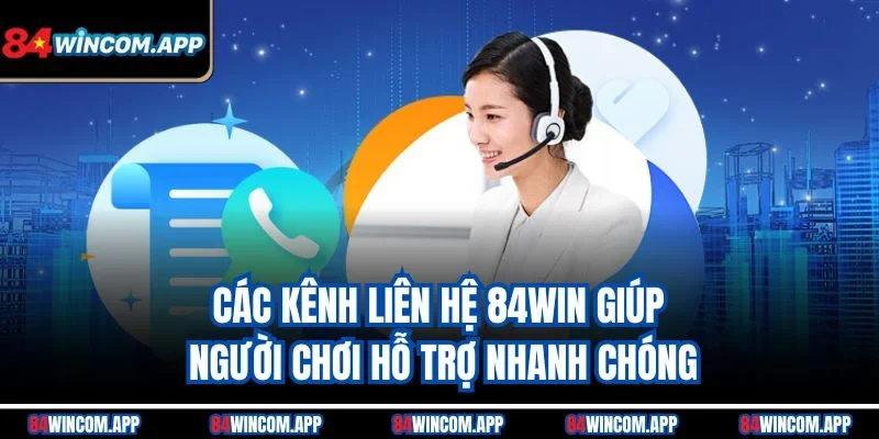 Liên Hệ 84win 1 Các kênh liên hệ 84win giúp người chơi hỗ trợ nhanh chóng
