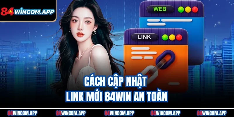 Cập Nhật Link Mới 84win - Truy Cập Nhanh Chóng và An Toàn 2 Cách cập nhật link mới 84win an toàn