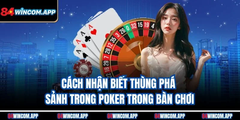 Thùng Phá Sảnh Trong Poker - Vũ Khí Tối Thượng Tại 84win 2 Cách nhận biết thùng phá sảnh trong Poker trong bàn chơi