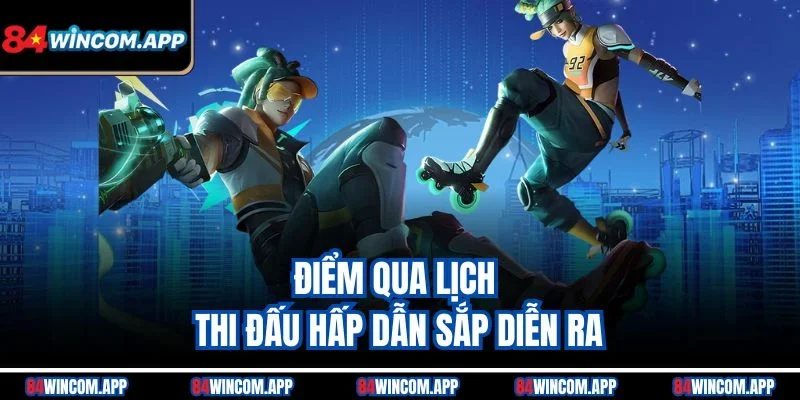 Tin ESports 84win mới nhất – Bắt Kèo Chuẩn Và Thắng Lớn 3 Điểm qua lịch thi đấu hấp dẫn sắp diễn ra