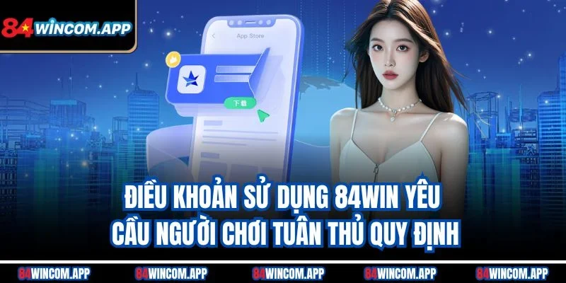 Điều Khoản Sử Dụng 84win 2 Điều khoản sử dụng 84win yêu cầu người chơi tuân thủ quy định