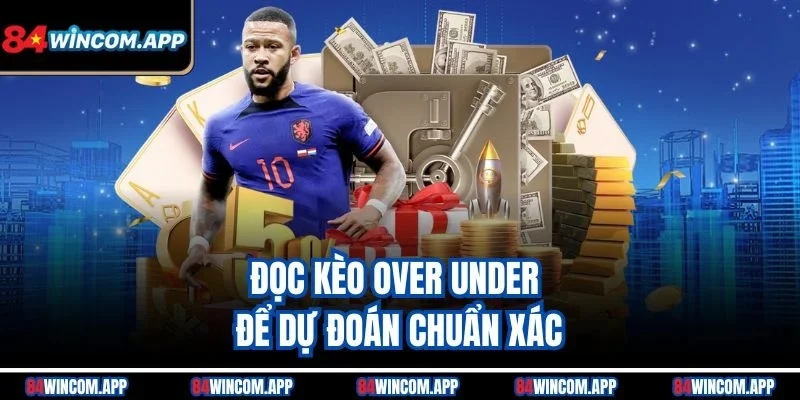 Hướng Dẫn Đọc Tỷ Lệ Kèo - Chìa Khóa Thành Công Khi Cá Độ 2 Đọc kèo Over Under để dự đoán chuẩn xác