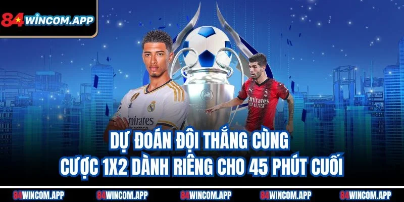 Kèo Hiệp 2 – Cược Thú Vị Trong Nửa Cuối Trận Đấu Bóng Đá 2 Dự đoán đội thắng cùng cược 1x2 dành riêng cho 45 phút cuối