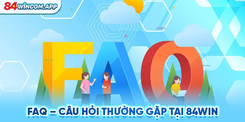 84WIN - Trang Chủ 84WIN Cá Cược Uy Tín Đăng Ký Mới Nhận 84K 17 FAQ – Câu hỏi thường gặp tại 84WIN