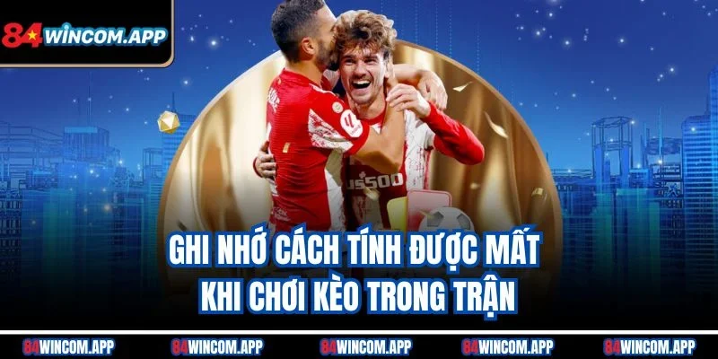 Kèo Rung – Hình Thức Cá Độ Bóng Đá Đặc Biệt Hấp Dẫn 2 Ghi nhớ cách tính được mất khi chơi kèo trong trận