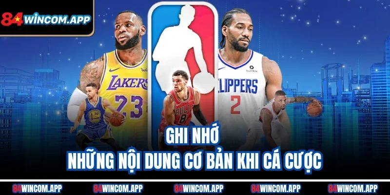 Cược Bóng Rổ - Cách Chơi Và Các Loại Kèo Để Thắng Lớn 3 Ghi nhớ những nội dung cơ bản khi cá cược