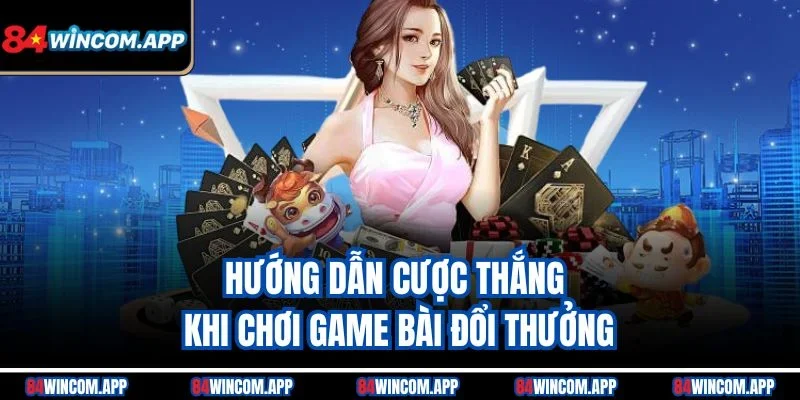 Hướng Dẫn Cược Thắng Thần Tốc - Lật Kèo Mọi Sảnh Cùng 84win 3 Hướng dẫn cược thắng khi chơi game bài đổi thưởng