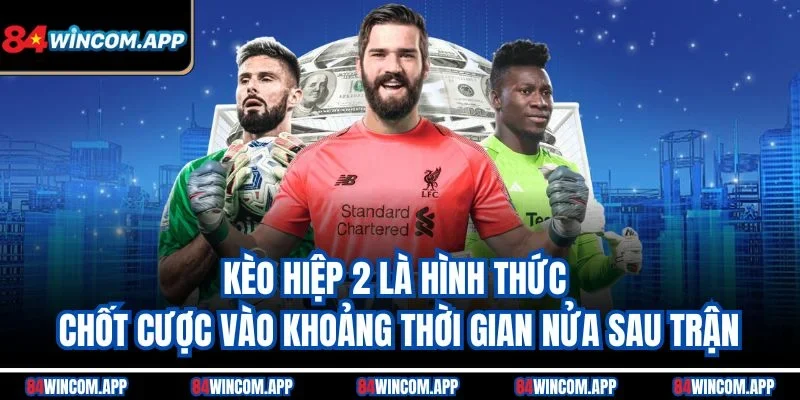 Kèo Hiệp 2 – Cược Thú Vị Trong Nửa Cuối Trận Đấu Bóng Đá 1 Kèo hiệp 2 là hình thức chốt cược vào khoảng thời gian nửa sau trận