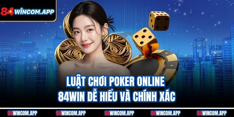 Poker Online 84win – Đặt Cược Đỉnh Cao, Thắng Đậm Từng Ván 2 Luật chơi Poker online 84win dễ hiểu và chính xác