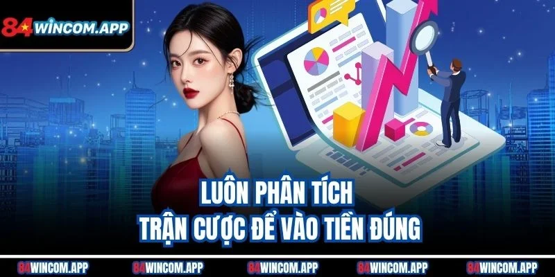 Cách Cược Hiệu Quả Giúp Bạn Vượt Mặt Sàn Đấu Trên 84win 3 Luôn phân tích trận cược để vào tiền đúng