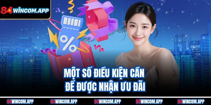 Code Gift 100K Từ 84win – Nhận Quà Miễn Phí Ngay Hôm Nay 3 Một số điều kiện cần để được nhận ưu đãi