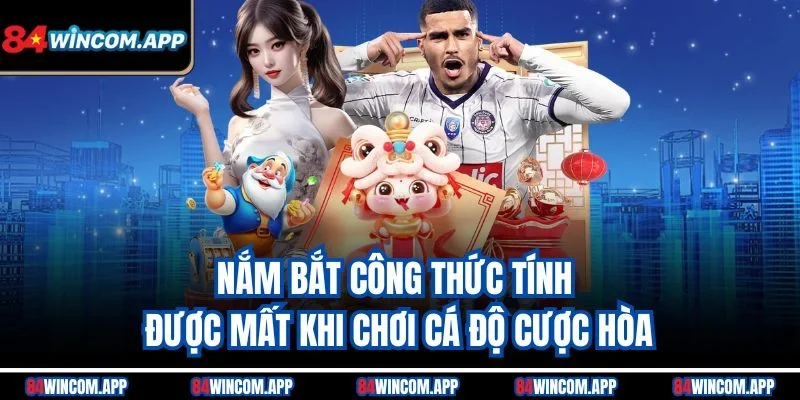 Kèo Đồng Banh - Tỷ Lệ Chấp Đặc Biệt Cho Trận Đấu Cân Sức 2 Nắm bắt công thức tính được mất khi chơi cá độ cược hòa