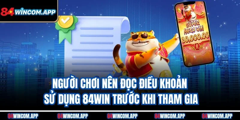 Điều Khoản Sử Dụng 84win 1 Người chơi nên đọc điều khoản sử dụng 84win trước khi tham gia