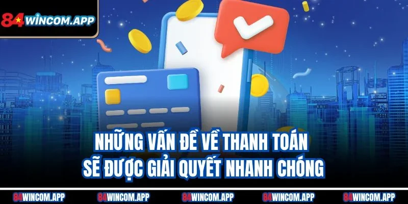 Những vấn đề về thanh toán sẽ được giải quyết nhanh chóng