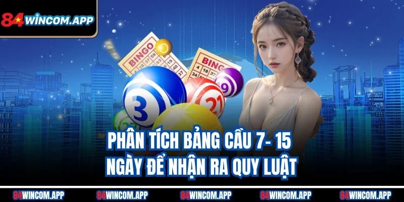 Lô Đề Thần Tài Ăn Đậm Mỗi Phiên, Cược Số Lộc Cực Dễ 3 Phân tích bảng cầu 7- 15 ngày để nhận ra quy luật