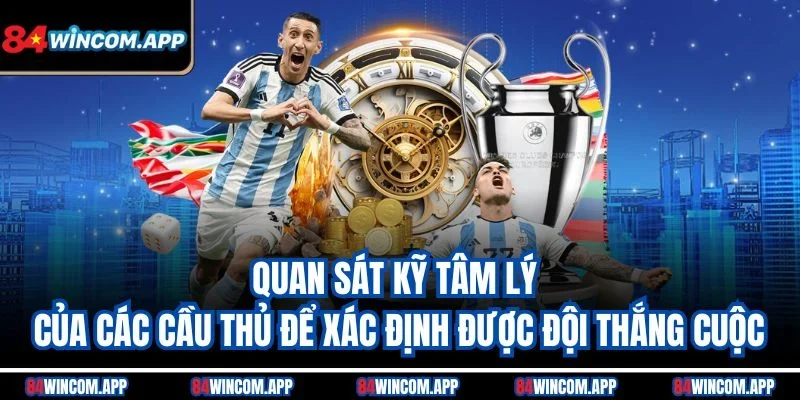 Kèo Chấp - Hình Thức Cá Độ Bóng Đá Đầy Thử Thách Và Cơ Hội 3 Quan sát kỹ tâm lý của các cầu thủ để xác định được đội thắng cuộc