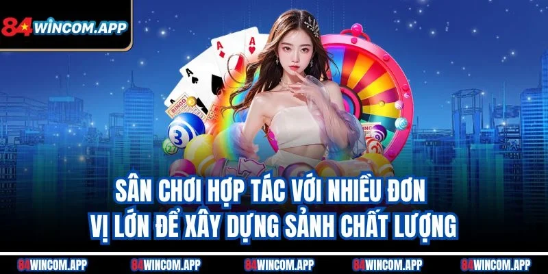 Sân chơi hợp tác với nhiều đơn vị lớn để xây dựng sảnh chất lượng