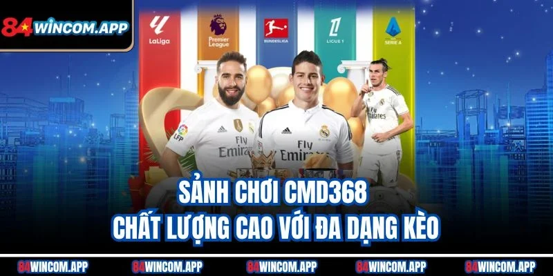 Sảnh chơi CMD368 chất lượng cao với đa dạng kèo