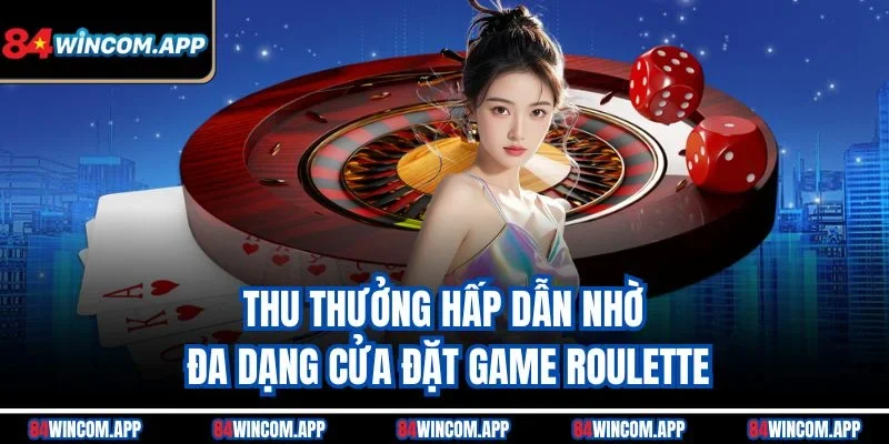 Thu thưởng hấp dẫn nhờ đa dạng cửa đặt game Roulette
