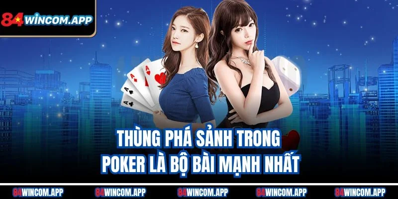 Thùng Phá Sảnh Trong Poker - Vũ Khí Tối Thượng Tại 84win 1 Thùng phá sảnh trong Poker là bộ bài mạnh nhất