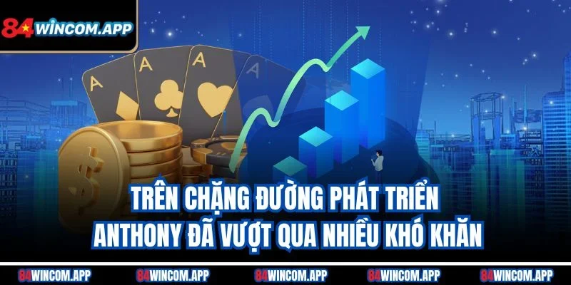 Hoshi Pin 3 Trên chặng đường phát triển Anthony đã vượt qua nhiều khó khăn