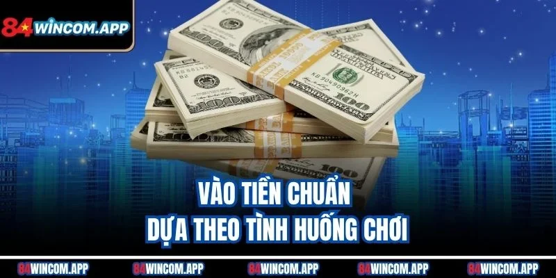 Cách Cược Hiệu Quả Giúp Bạn Vượt Mặt Sàn Đấu Trên 84win 2 Vào tiền chuẩn dựa theo tình huống chơi