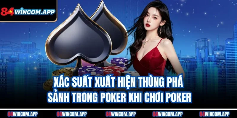 Thùng Phá Sảnh Trong Poker - Vũ Khí Tối Thượng Tại 84win 3 Xác suất xuất hiện thùng phá sảnh trong Poker khi chơi Poker
